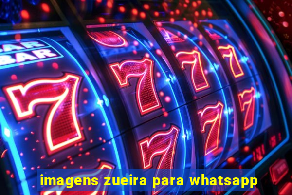 imagens zueira para whatsapp